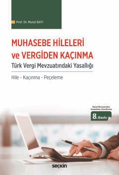 Muhasebe Hileleri ve Vergiden Kaçınma<br /> Türk Vergi Mevzuatındaki Yasallığı / Hile – Kaçınma – Peçeleme