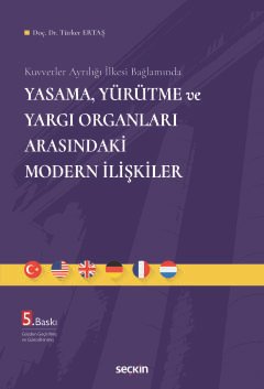 Kuvvetler Ayrılığı İlkesi Bağlamında Yasama, Yürütme ve Yargı Organları Arasındaki Modern İlişkiler