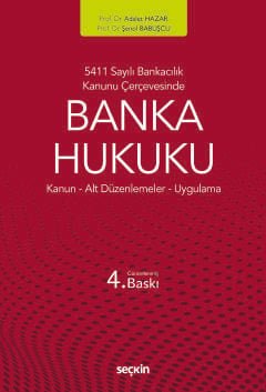 5411 Sayılı Bankacılık Kanunu Çerçevesinde Banka Hukuku Kanun ¦ Alt Düzenlemeler ¦ Uygulama