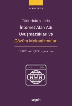Türk Hukukunda İnternet Alan Adı Uyuşmazlıkları ve Çözüm Mekanizmaları TRABİS ve UÇHS Uygulaması