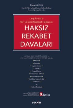 Uygulamada Fikri ve Sınai Mülkiyet Hakları ve Haksız Rekabet Davaları 6769 Sayılı Sınai Mülkiyet Kanunu ve 6102 Sayılı Ticaret Kanunu Hükümleri Işığında