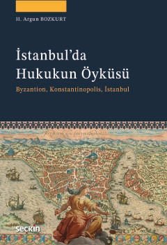 İstanbul'da Hukukun Öyküsü Byzantion, Konstantinopolis, İstanbul