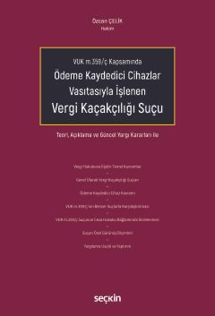 VUK m.359/ç Kapsamında Ödeme Kaydedici Cihazlar Vasıtasıyla İşlenen Vergi Kaçakçılığı Suçu Teori, Açıklama ve Güncel Yargı Kararları ile