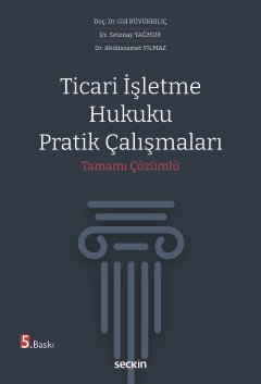 Ticari İşletme Hukuku Pratik Çalışmaları Tamamı Çözümlü