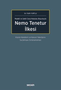 Maddi ve Şekli Ceza Hukuku Boyutuyla Nemo Tenetur İlkesi – Kişinin Kendisini ve Kanuni Yakınlarını Suçlamaya Zorlanamaması – kapak görseli