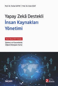 Yapay Zekâ Destekli İnsan Kaynakları Yönetimi Yeni Nesil İKY Kitabı İşletme ve Kurumlarda Dijital Dönüşüm Serisi