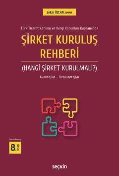 Türk Ticaret Kanunu ve Vergi Kanunları Kapsamında Şirket Kuruluş Rehberi (Hangi Şirket Kurulmalı?) Avantajlar – Dezavantajları