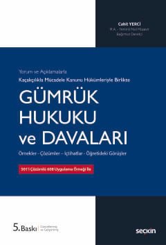 Yorum ve Açıklamalarla Kaçakçılıkla Mücadele Kanunu Hükümleriyle Gümrük Hukuku ve Davaları Örnekler – Çözümler – İçtihatlar