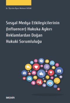 Sosyal Medya Etkileyicilerinin (Influencer) Hukuka Aykırı Reklamlardan Doğan Hukuki Sorumluluğu
