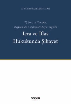 75 Soru ve Cevapta, Uygulamada Karşılaşılan Olaylar Işığında İcra ve İflas Hukukunda Şikayet