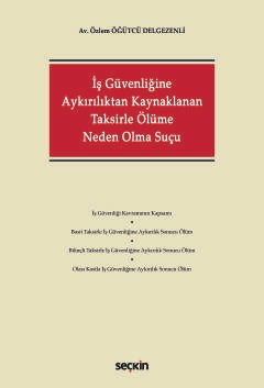 İş Güvenliğine Aykırılıktan Kaynaklanan Taksirle Ölüme Neden Olma Suçu