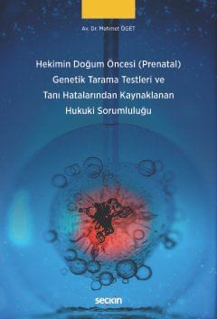Hekimin Doğum Öncesi (Prenatal) Genetik Tarama Testleri ve Tanı Hatalarından Kaynaklanan Hukuki Sorumluluğu