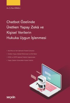 Chatbot Özelinde Üretken Yapay Zekâ ve Kişisel Verilerin Hukuka Uygun İşlenmesi