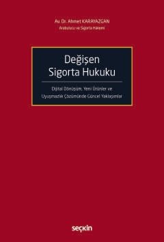 Değişen Sigorta Hukuku Dijital Dönüşüm, Yeni Ürünler ve Uyuşmazlık Çözümünde Güncel Yaklaşımlar