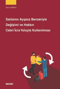 Satılanın Ayıpsız Benzeriyle Değişimi ve Hakkın Cebri İcra Yoluyla Kullanılması
