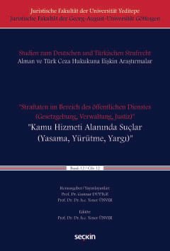 Juristische Fakultät der Universität Yeditepe Juristische Fakultät der Georg–August–Universität Göttingen Studien zum Deutschen und Türkischen Strafrecht Alman ve Türk Ceza Hukukuna İliş"Straftaten im Bereich des öffentlichen Dienstes(Gesetzgebung