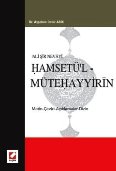 Ali Şir Nevayi Hamsetü'l – Mütehayyirin (Metin – Çeviri – Açıklamalar – Dizin)