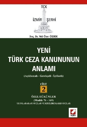 TCK İzmir Şerhi Türk Ceza Kanununun Anlamı Cilt:2 (Cilt 2 Özell Hükümler – Madde 76–169)