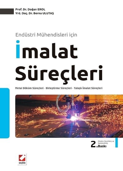 Endüstri Mühendisleri için İmalat Süreçleri Metal Döküm Süreçleri - Birleştirme Süreçleri - Talaşlı İmalat Süreçleri