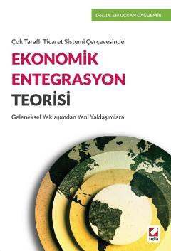 Çok Taraflı Ticaret Sistemi Çerçevesinde Ekonomik Entegrasyon Teorisi Geleneksel Yaklaşımdan Yeni Yaklaşımlara