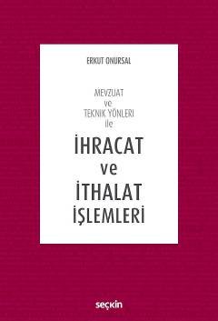 Mevzuat ve Teknik Yönleri ile İhracat ve İthalat İşlemleri