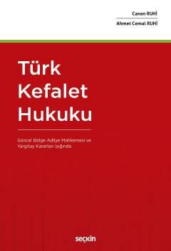 Türk Kefalet Hukuku (Güncel Bölge Adliye Mahkemesi ve Yargıtay Kararları Işığında)