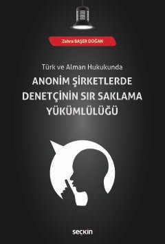 Türk ve Alman Hukukunda Anonim Şirketlerde Denetçinin Sır Saklama Yükümlülüğü