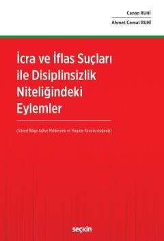 İcra ve İflas Suçları ile Disiplinsizlik Niteliğindeki Eylemler (Güncel Bölge Adliye Mahkemesi ve Yargıtay Kararları Işığında)