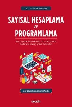 Sayısal Hesaplama ve Programlama Akış Diyagramlarıyla Birlikte C# ve MATLAB'ta Kodlanmış Sayısal Analiz Yöntemleri