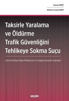 Taksirle Yaralama ve Öldürme Trafik Güvenliğini Tehlikeye Sokma Suçu (Güncel Bölge Adliye Mahkemesi ve Yargıtay Kararları Işığında)