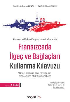 Fransızca–Türkçe Karşılaştırmalı Yöntemle Fransızcada İlgeç ve Bağlaçları Kullanma Kılavuzu Manuel pratique pour l'emploi des prépositions et des conjonctions
