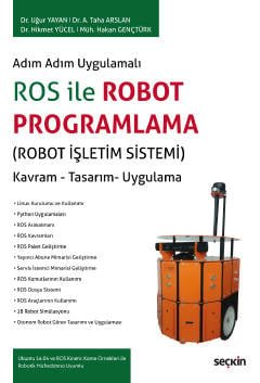 Adım Adım Uygulamalı ROS ile Robot Programlama (Robot İşletim Sistemi) Kavram – Tasarım– Uygulama