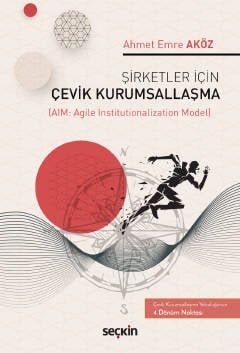 Şirketler İçin Çevik Kurumsallaşma (AIM: Agile Institutionalization Model)