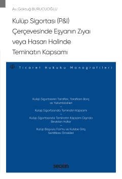 Kulüp Sigortası (P&I) Çerçevesinde Eşyanın Zıyaı veya Hasarı Halinde Teminatın Kapsamı – Ticaret Hukuku Monografileri – kapak görseli