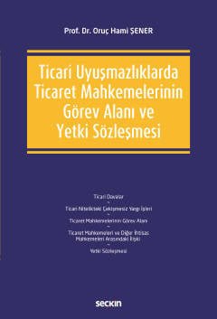 Ticari Uyuşmazlıklarda Ticaret Mahkemelerinin Görev Alanı ve Yetki Sözleşmesi
