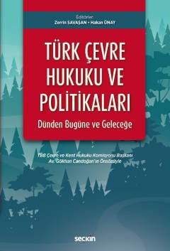 Türk Çevre Hukuku ve Politikaları: Dünden Bugüne ve Geleceğe TBB Çevre ve Kent Hukuku Komisyonu Başkanı Av.Gökhan Candoğan'ın Önsözüyle