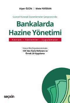 Güncel Küresel Düzenlemeler Çerçevesinde Bankalarda Hazine Yönetimi Kavram – Yöntemler – Uygulamalar