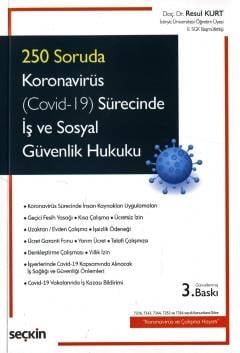 250 Soruda Koronavirüs (Covid–19) Sürecinde İş ve Sosyal Güvenlik Hukuku 7226, 7243, 7244, 7252 ve 7316 sayılı Kanunlara Göre "Koronavirüs ve Çalışma Hayatı"