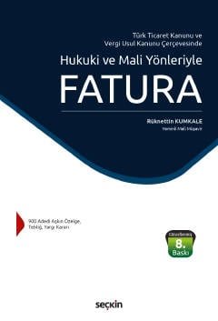 Türk Ticaret Kanunu ve Vergi Usul Kanunu Çerçevesinde Hukuki ve Mali Yönleriyle Fatura