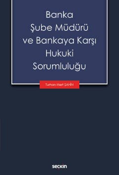 Banka Şube Müdürü ve Bankaya Karşı Hukuki Sorumluluğu