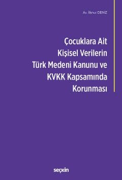 Çocuklara Ait Kişisel Verilerin Türk Medeni Kanunu ve Kişisel Verilerin Korunması Kanunu Kapsamında Korunması kapak görseli