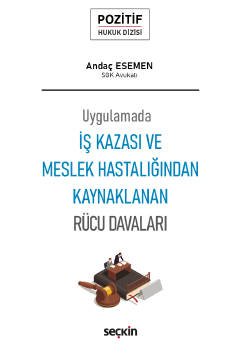 Uygulamadaİş Kazası ve Meslek Hastalığından Kaynaklanan Rücu Davaları – Pozitif Hukuk Dizisi –