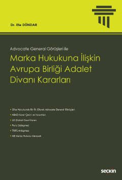 Advocate General Görüşleri ile Marka Hukukuna İlişkin Avrupa Birliği Adalet Divanı Kararları kapak görseli