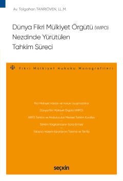 Dünya Fikri Mülkiyet Örgütü (WIPO) Nezdinde Yürütülen Tahkim Süreci – Fikri Mülkiyet Hukuku Monografileri – kapak görseli