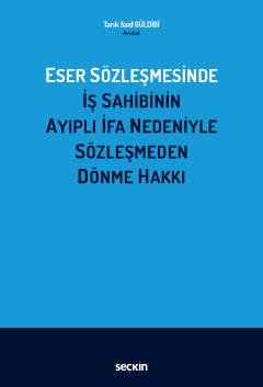 Eser Sözleşmesinde İş Sahibinin Ayıplı İfa Nedeniyle Sözleşmeden Dönme Hakkı kapak görseli