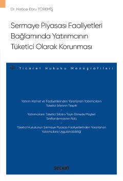 Sermaye Piyasası Faaliyetleri Bağlamında Yatırımcının Tüketici Olarak Korunması – Ticaret Hukuku Monografileri –