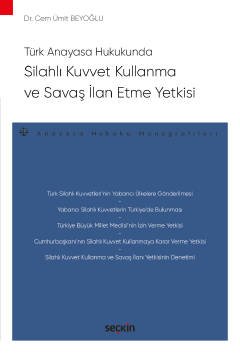 Türk Anayasa Hukukunda Silahlı Kuvvet Kullanma ve Savaş İlan Etme Yetkisi – Anayasa Hukuku Monografileri – kapak görseli