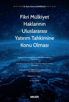 Fikri Mülkiyet Haklarının Uluslararası Yatırım Tahkimine Konu Olması kapak görseli