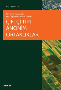 Türk Tarım Hukukunda Yeni Örgütlenme Modeli Önerisi Çiftçi Tipi Anonim Ortaklıklar kapak görseli