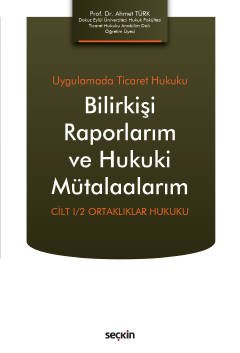 Uygulamada Ticaret Hukuku Bilirkişi Raporlarım ve Hukuki Mütalaalarım Cilt I/2: Ortaklıklar Hukuku kapak görseli